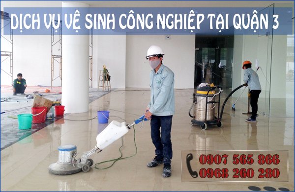 Dịch vụ vệ sinh công nghiệp tại Quận 3 phục vụ chu đáo chất lượng hoàn hảo